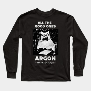 Funny Birthday Jokes All The Good Ones Argon Chemistry Cat Long Sleeve T-Shirt